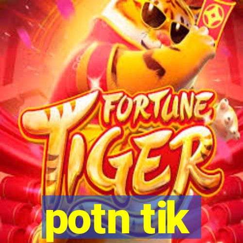 potn tik